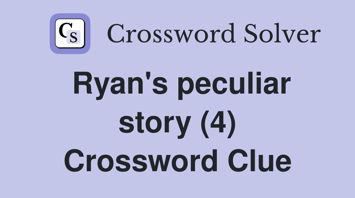 Ryan's peculiar story (4) Crossword Clue
