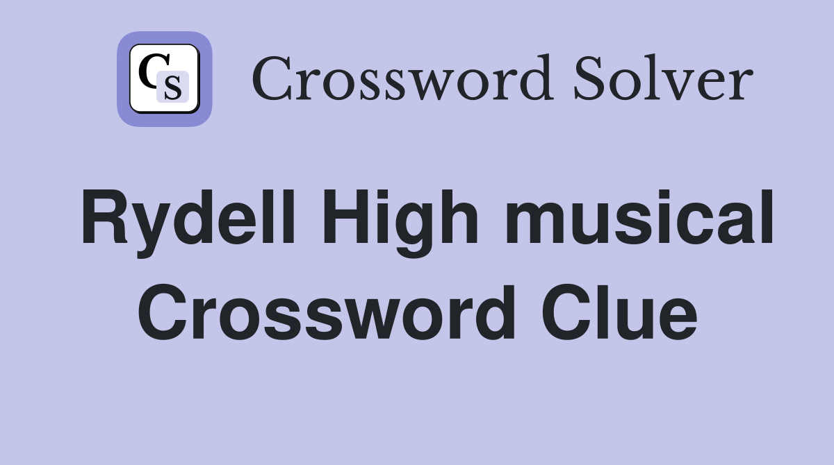 Rydell High musical Crossword Clue