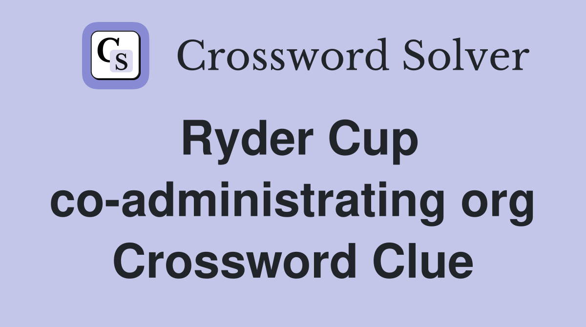Ryder Cup co-administrating org Crossword Clue