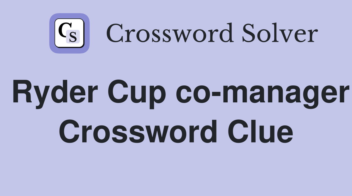 Ryder Cup co-manager Crossword Clue