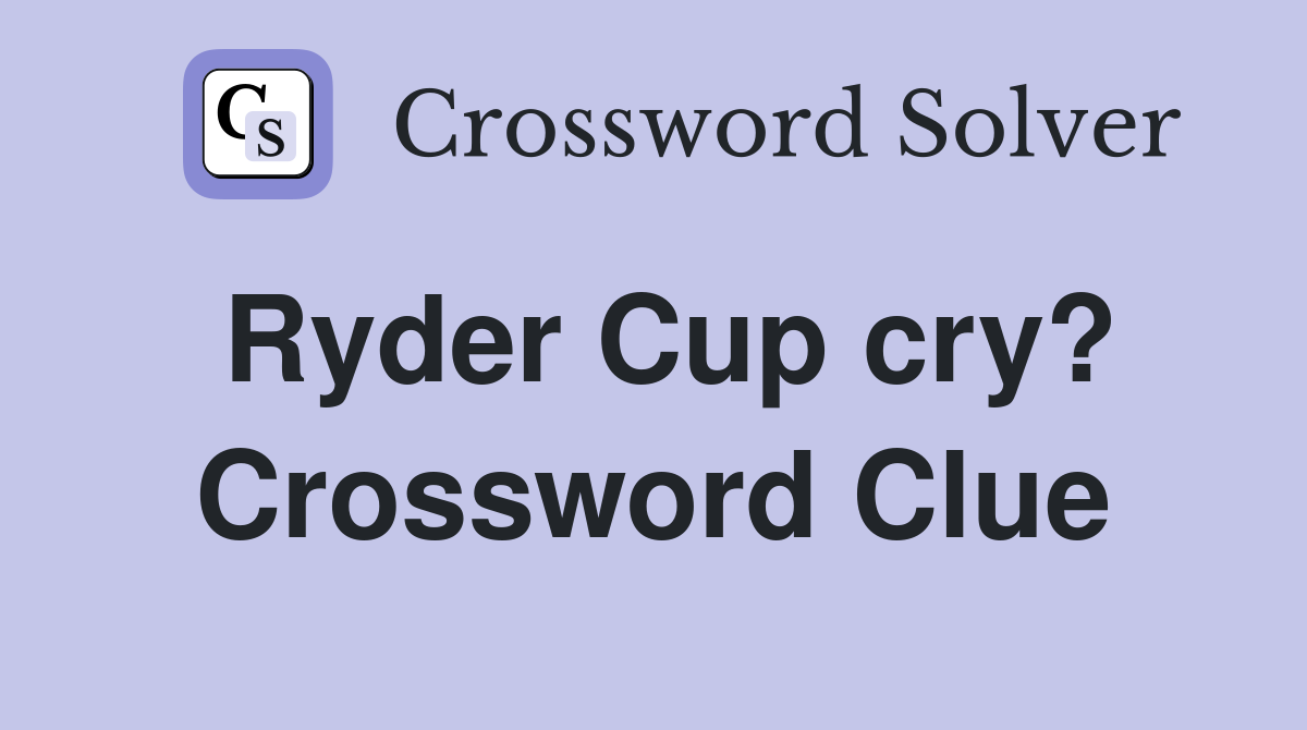 Ryder Cup cry? Crossword Clue