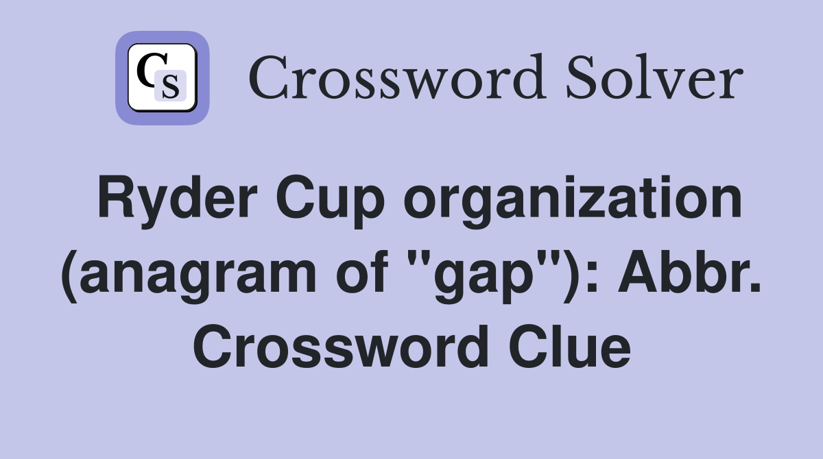 Ryder Cup organization (anagram of "gap"): Abbr. Crossword Clue