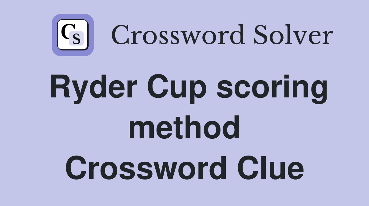 Ryder Cup scoring method Crossword Clue