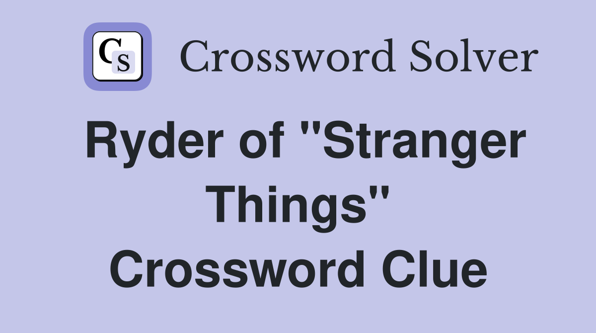 Ryder of "Stranger Things" Crossword Clue