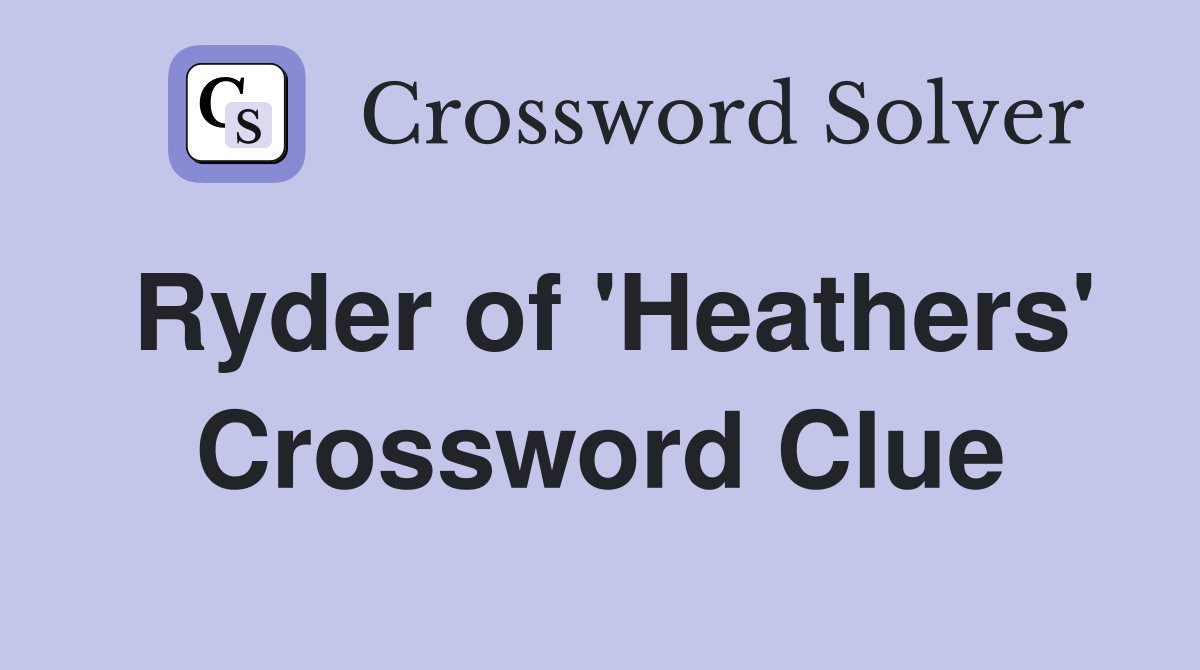 Ryder of 'Heathers' Crossword Clue
