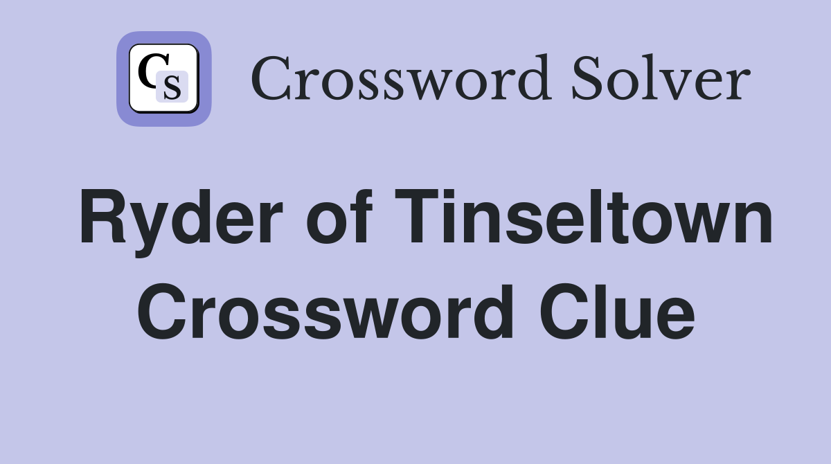 Ryder of Tinseltown Crossword Clue