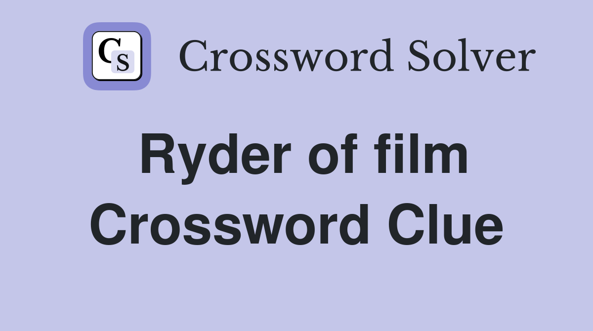 Ryder of film Crossword Clue