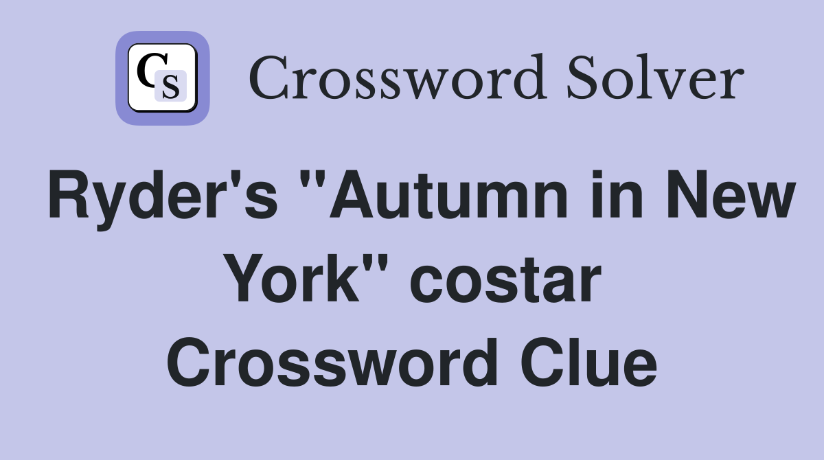 Ryder's "Autumn in New York" costar Crossword Clue