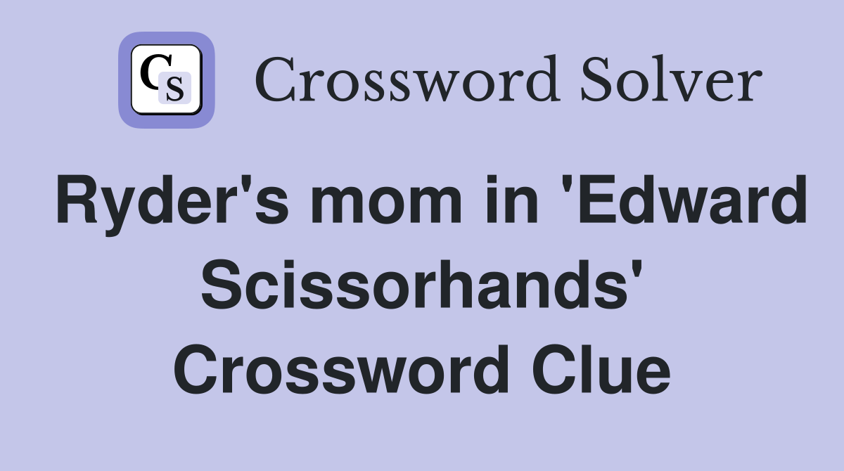 Ryder's mom in 'Edward Scissorhands' Crossword Clue