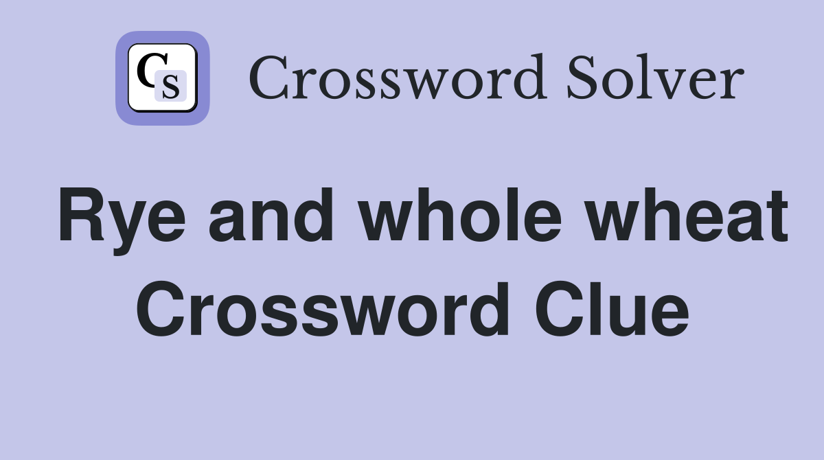 Rye and whole wheat Crossword Clue