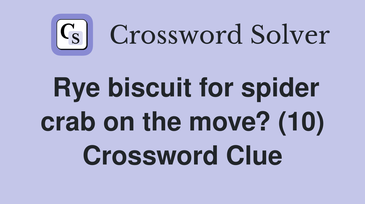 Rye biscuit for spider crab on the move? (10) Crossword Clue