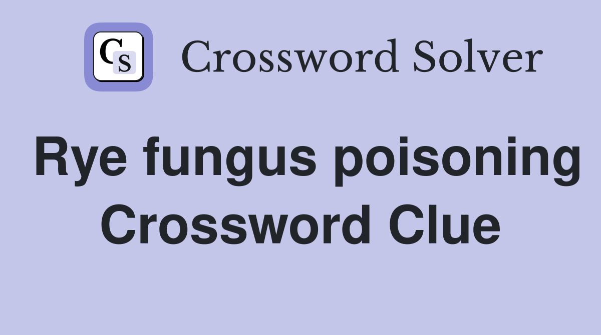 Rye fungus poisoning Crossword Clue