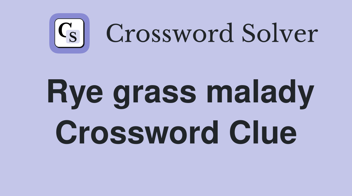 Rye grass malady Crossword Clue