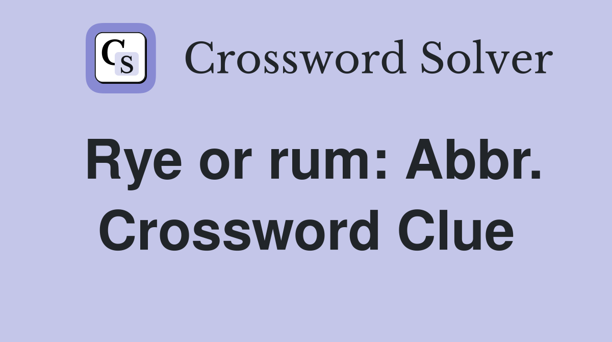 Rye or rum: Abbr. Crossword Clue