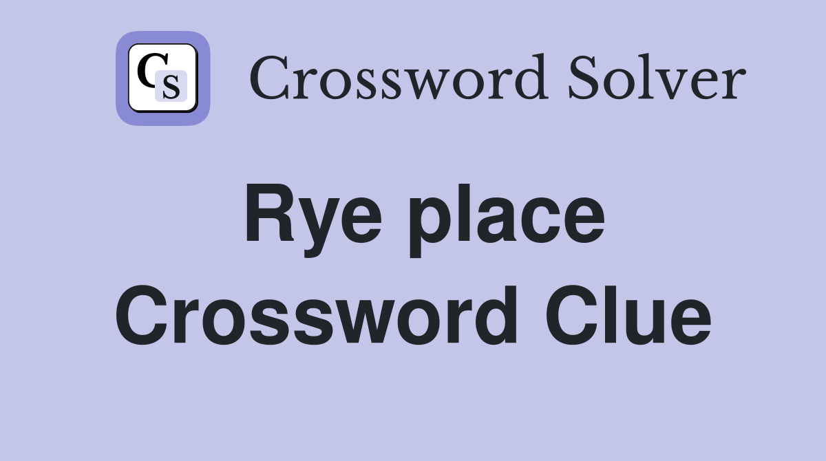 Rye place Crossword Clue
