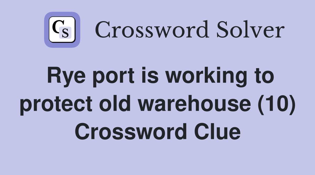 Rye port is working to protect old warehouse (10) Crossword Clue