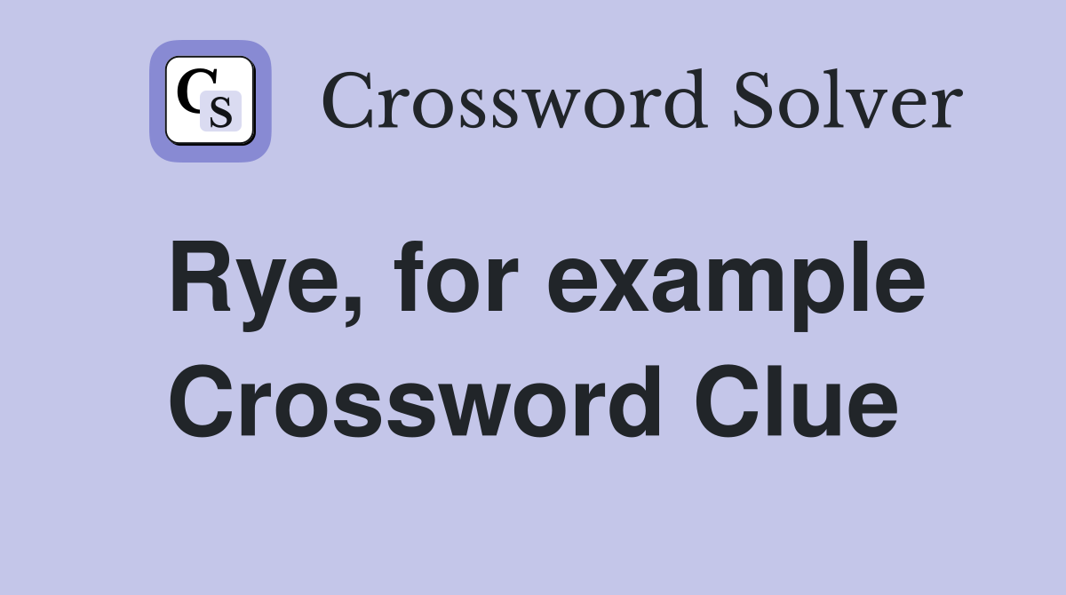 Rye, for example Crossword Clue