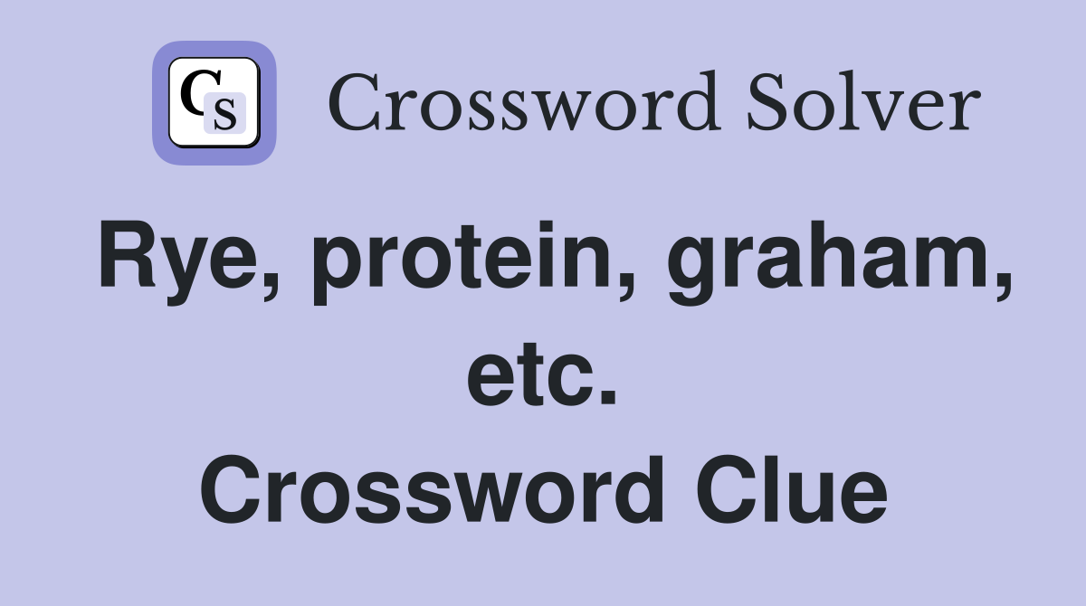 Rye, protein, graham, etc. Crossword Clue