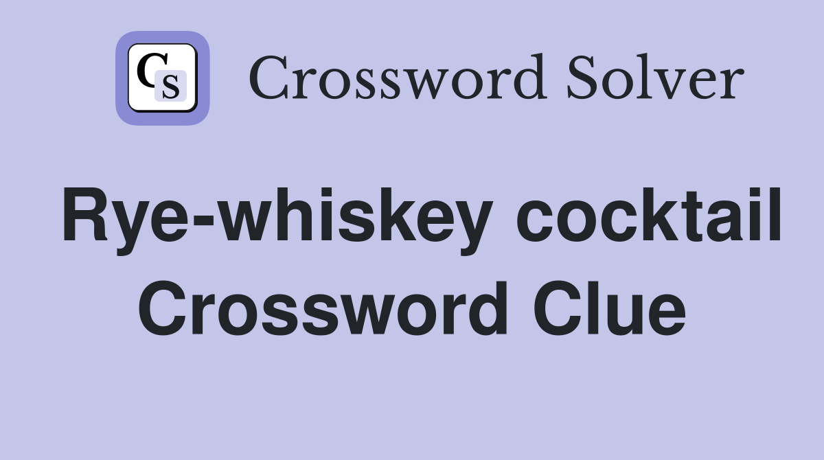 Rye-whiskey cocktail Crossword Clue