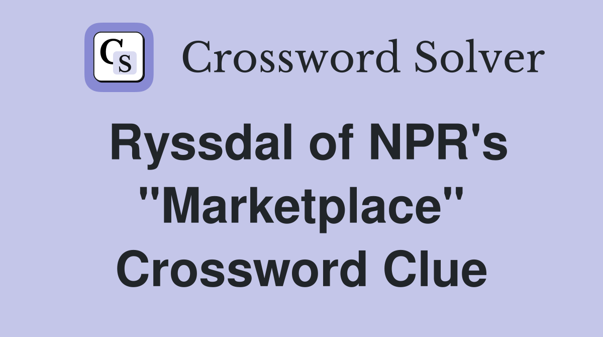 Ryssdal of NPR's "Marketplace" Crossword Clue