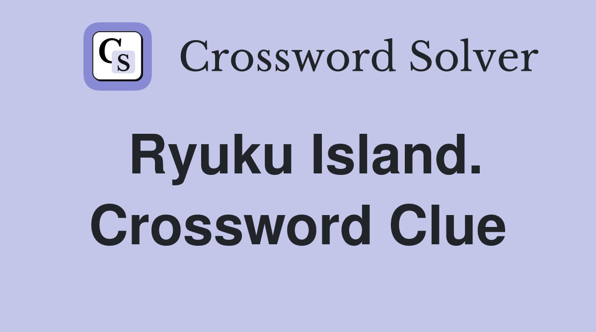 Ryuku Island. Crossword Clue