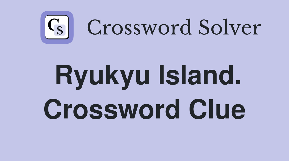 Ryukyu Island. Crossword Clue