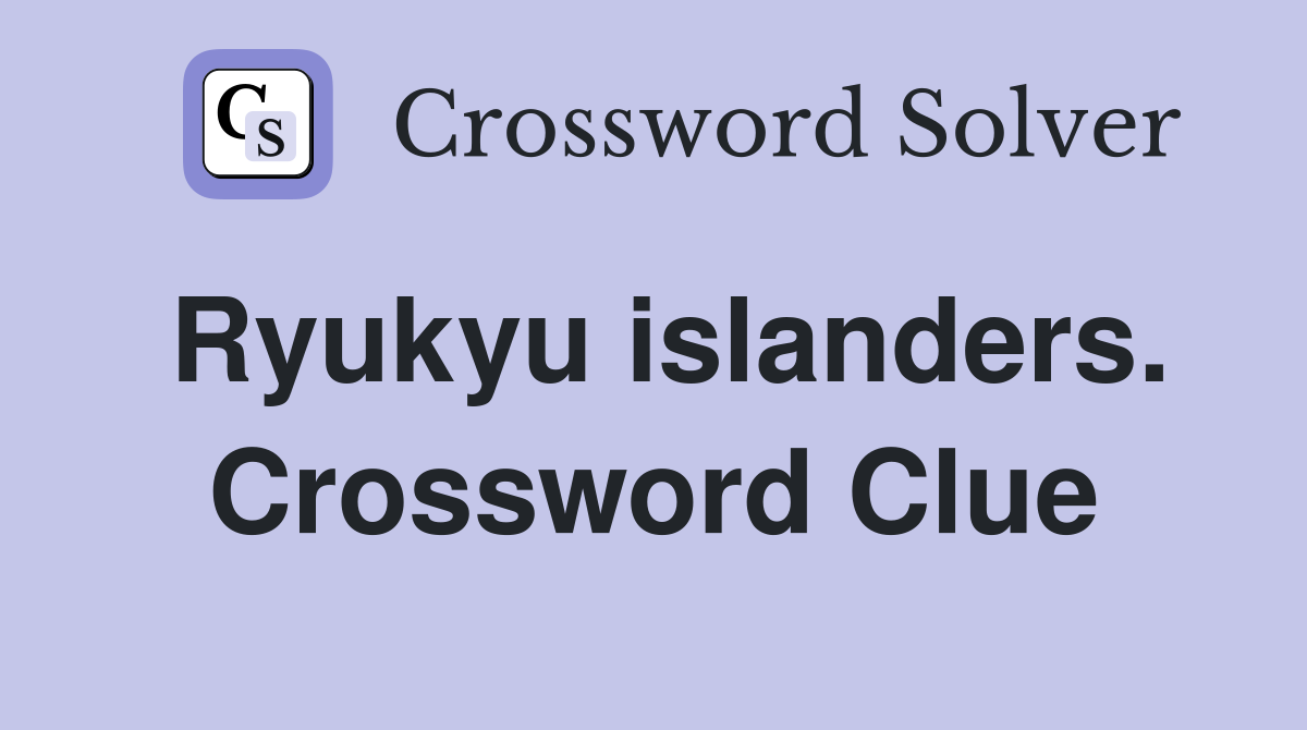 Ryukyu islanders. Crossword Clue