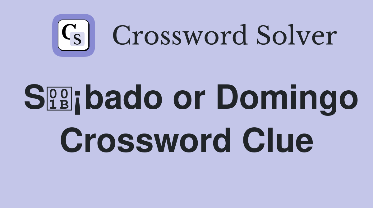 S¡bado or Domingo Crossword Clue