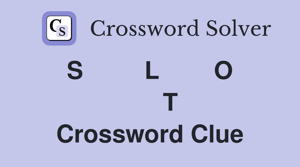 S         L        O        T Crossword Clue