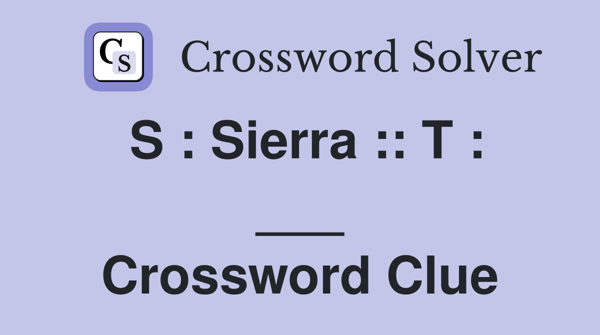 S : Sierra :: T : ___ Crossword Clue