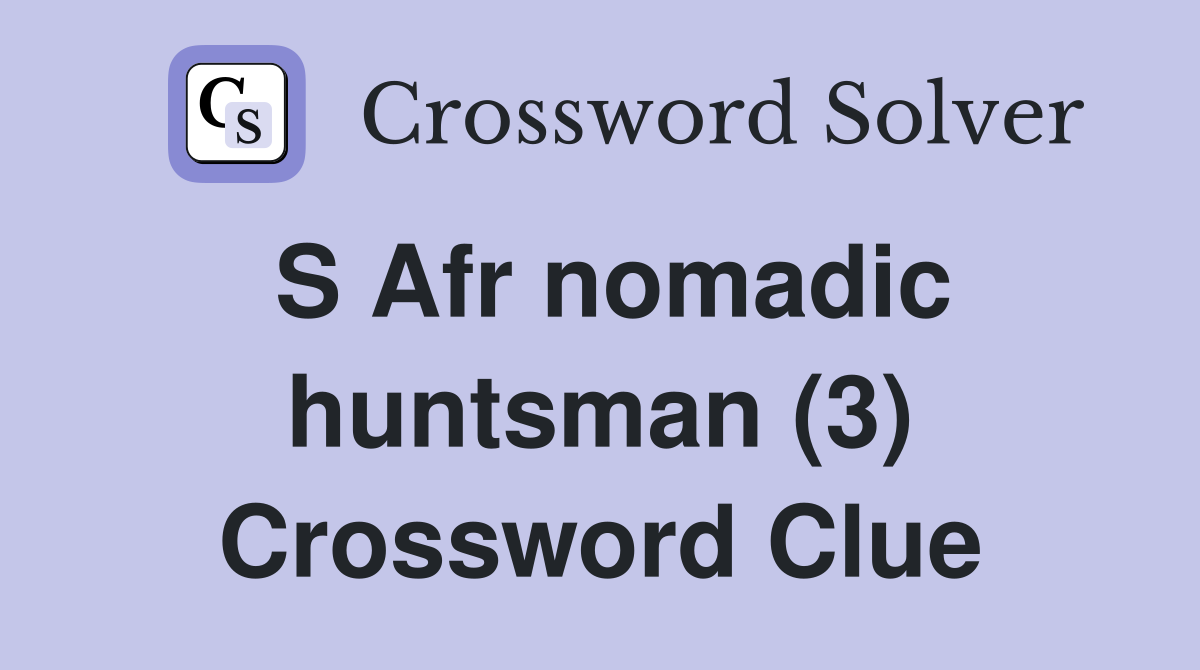 S Afr nomadic huntsman (3) Crossword Clue