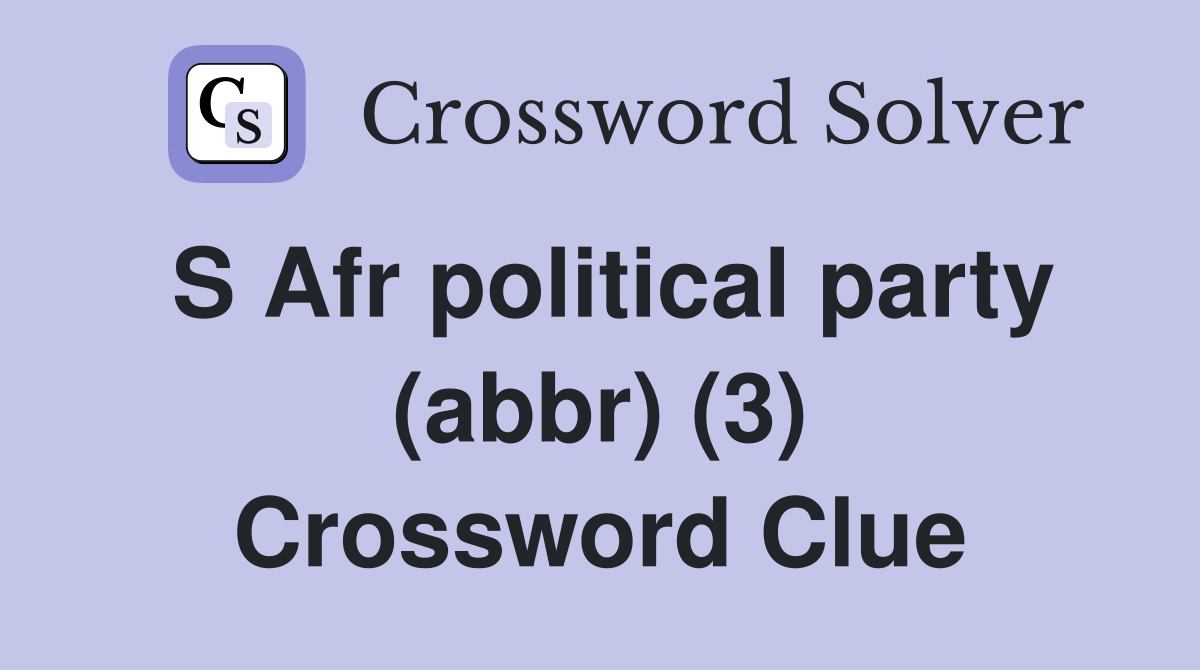 S Afr political party (abbr) (3) Crossword Clue