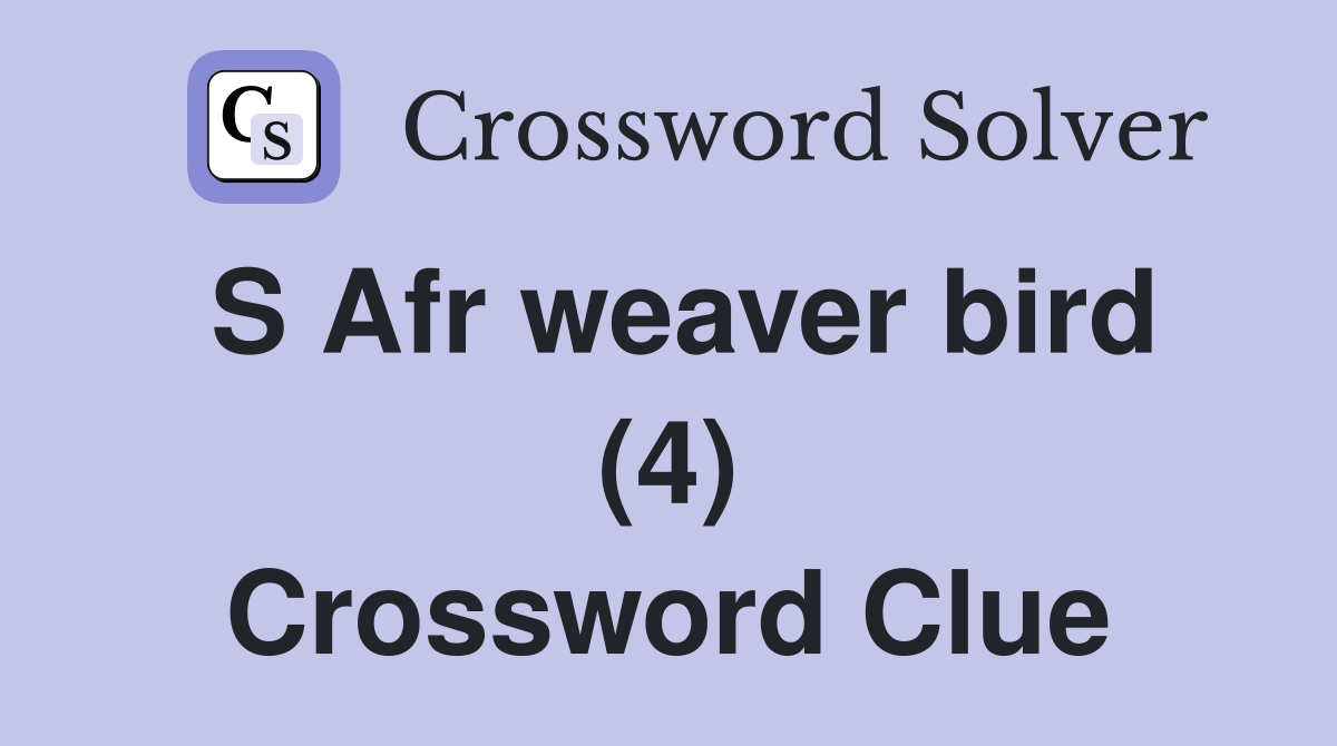 S Afr weaver bird (4) Crossword Clue