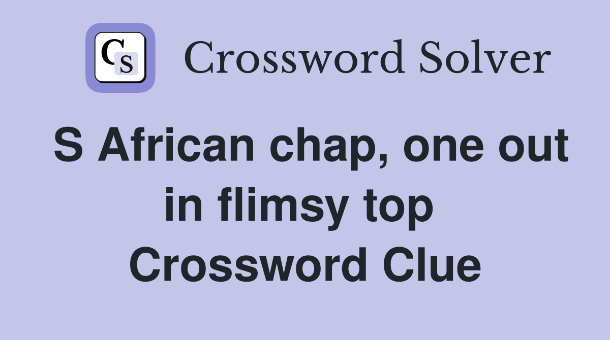 S African chap, one out in flimsy top  Crossword Clue