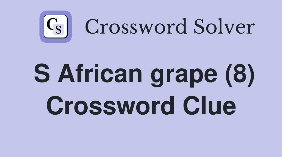 S African grape (8) Crossword Clue