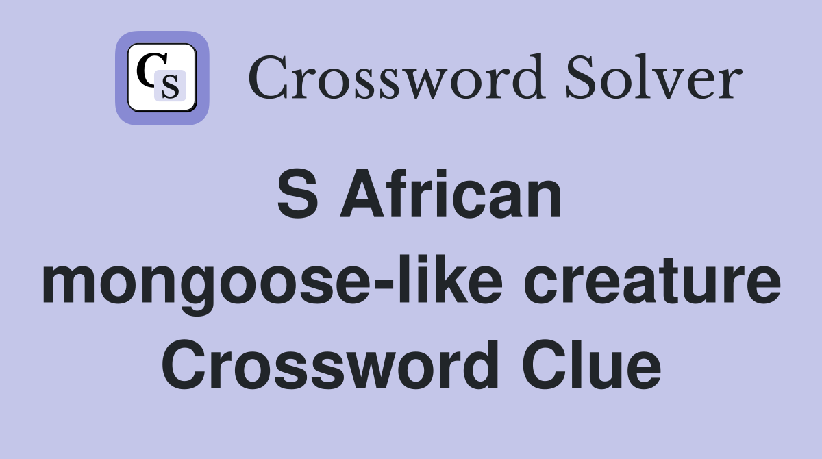 S African mongoose-like creature Crossword Clue