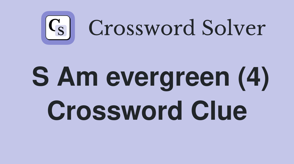 S Am evergreen (4) Crossword Clue