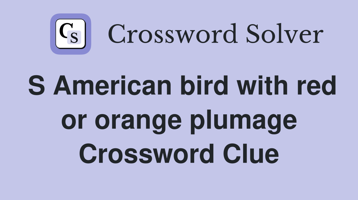 S American bird with red or orange plumage Crossword Clue
