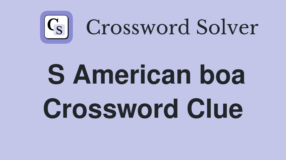 S American boa Crossword Clue
