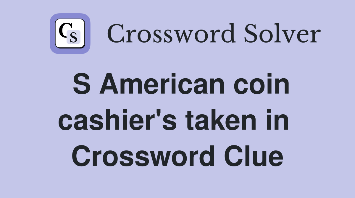 S American coin cashier's taken in  Crossword Clue