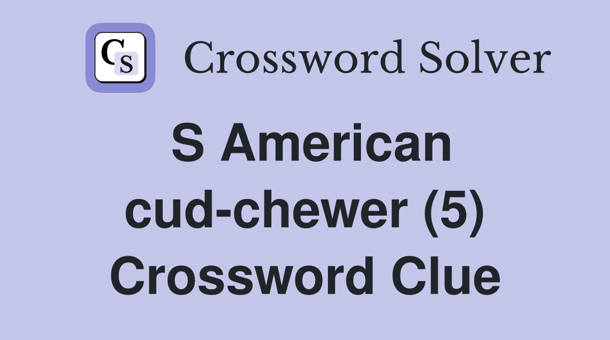 S American cud-chewer (5) Crossword Clue