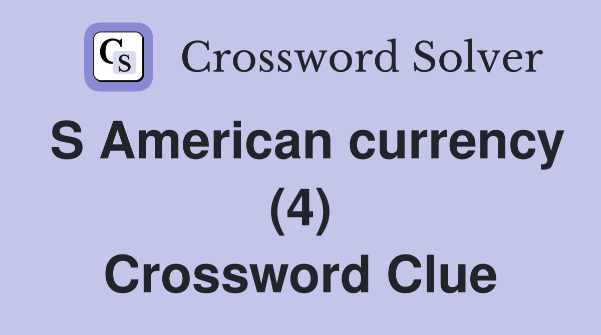 S American currency (4) Crossword Clue