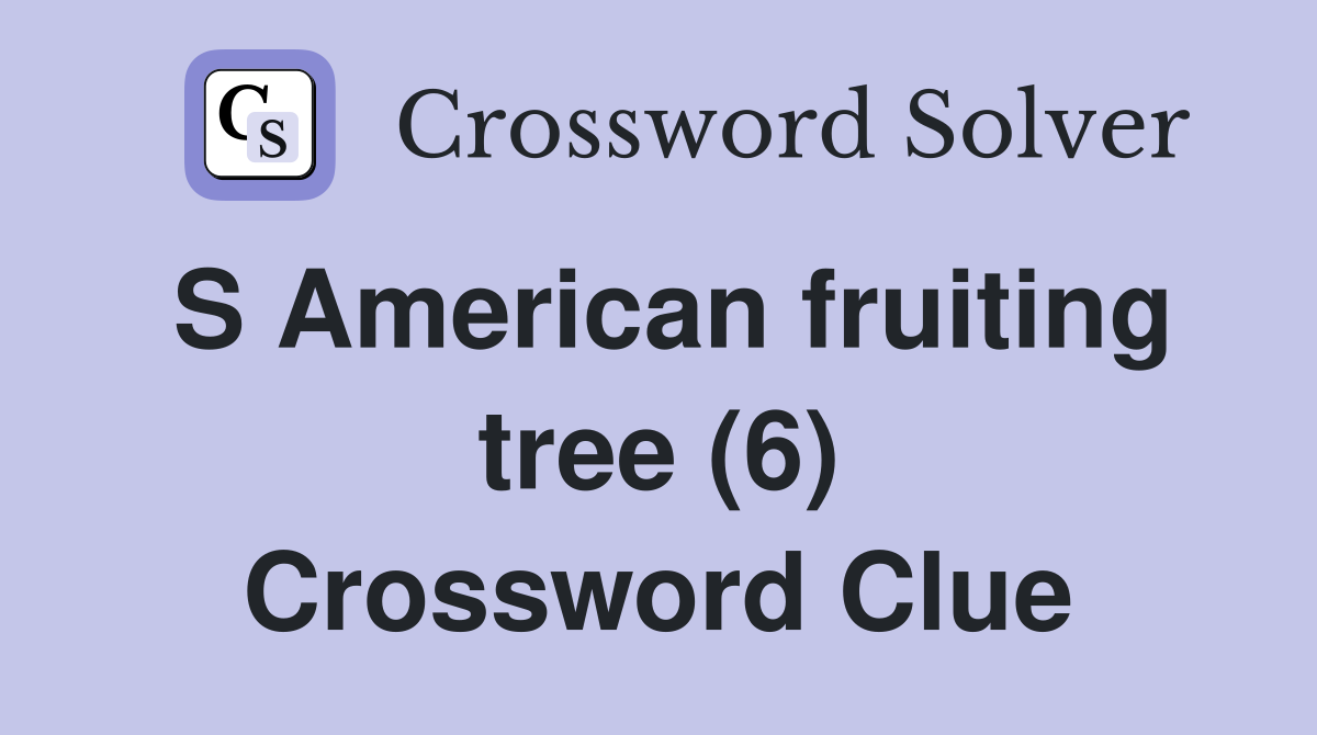 S American fruiting tree (6) Crossword Clue