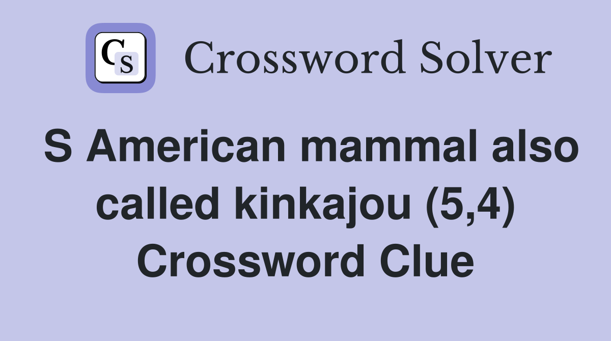 S American mammal also called kinkajou (5,4) Crossword Clue