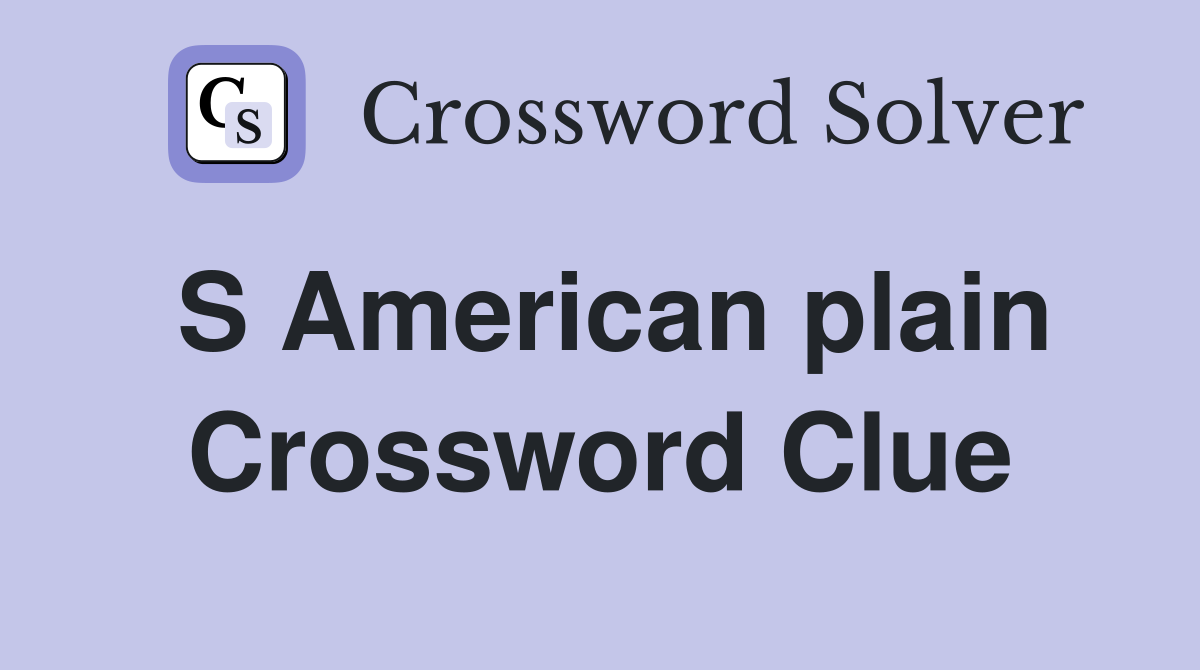 S American plain Crossword Clue