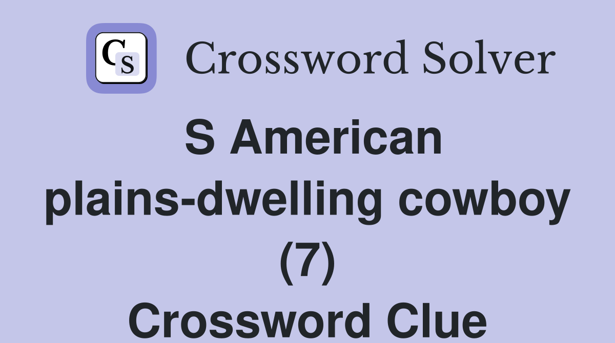 S American plains-dwelling cowboy (7) Crossword Clue