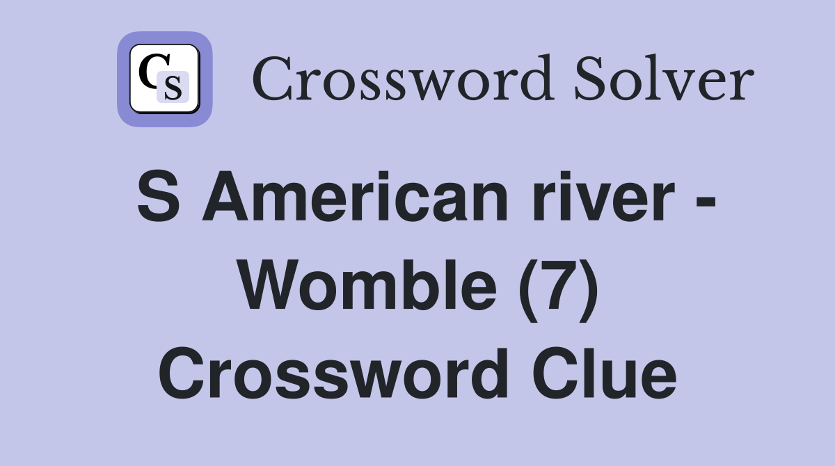 S American river - Womble (7) Crossword Clue