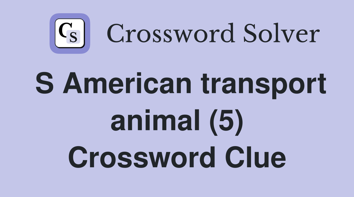 S American transport animal (5) Crossword Clue