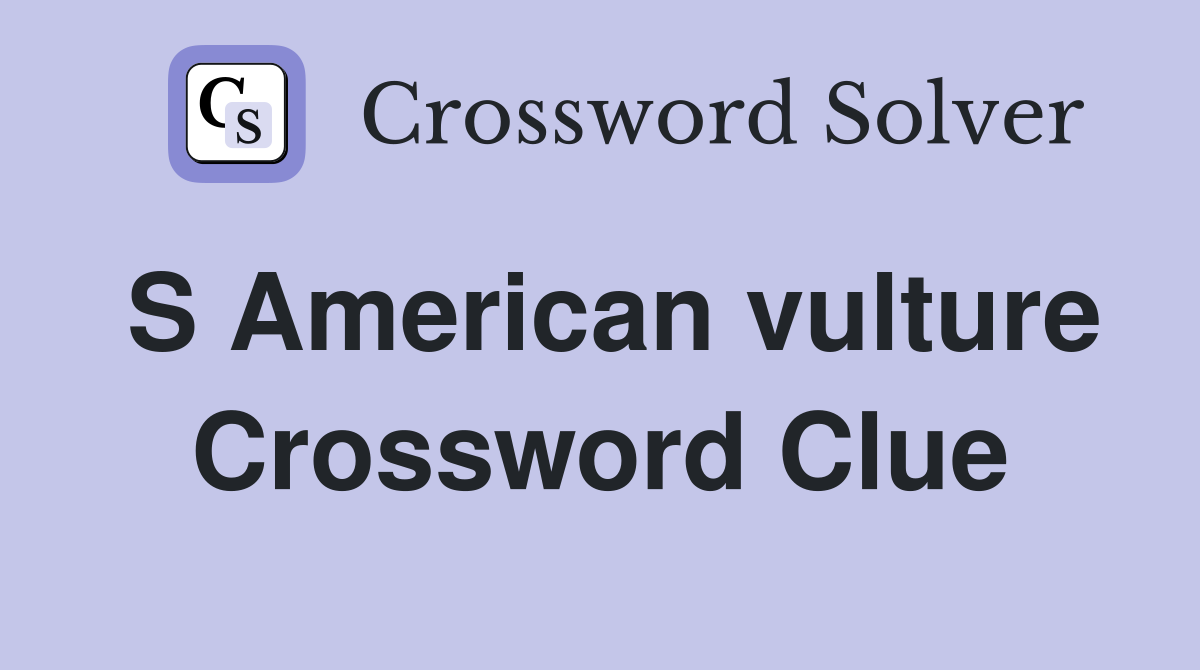S American vulture Crossword Clue