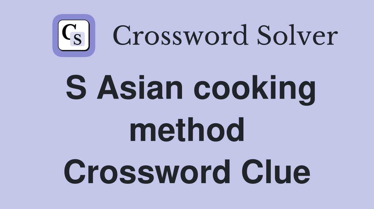 S Asian cooking method Crossword Clue